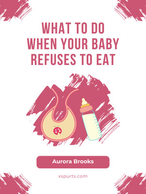cover image of What to Do When Your Baby Refuses to Eat